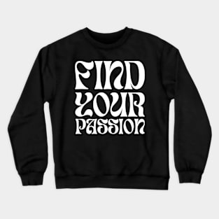 Find your passion Crewneck Sweatshirt